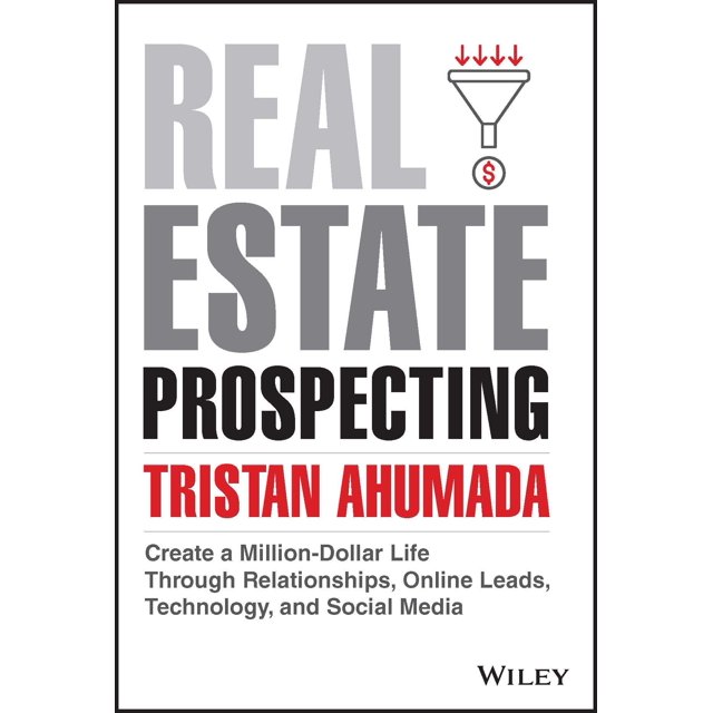 Real Estate Prospecting: Create a Million-Dollar Life Through Relationships, Online Leads, Technology, and Social Media