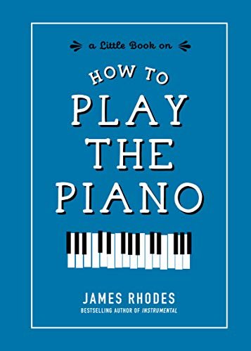 How to Play the Piano (A Little Book On)