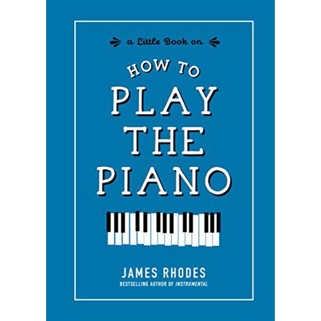 How to Play the Piano (A Little Book On)