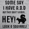 thumbnail image 2 of Some People Think I Have ADD, But? Hey Look A Squirrel! T-Shirt Wilidlife Tee (Heather Grey) - 4XL, 2 of 3