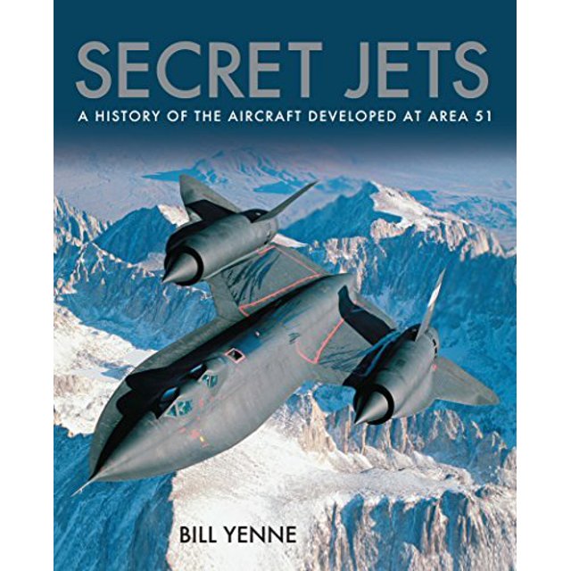 Secret Jets: A History of the Aircraft Developed At Area 51