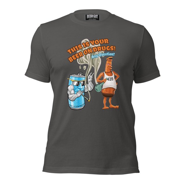 This Is Your Beer On Drugs! Any Questions? Unisex t-shirt