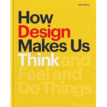 Comment le Design Nous Fait Penser, Sentir et Faire les Choses