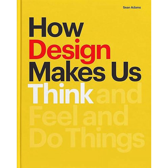 Comment le Design Nous Fait Penser, Sentir et Faire les Choses
