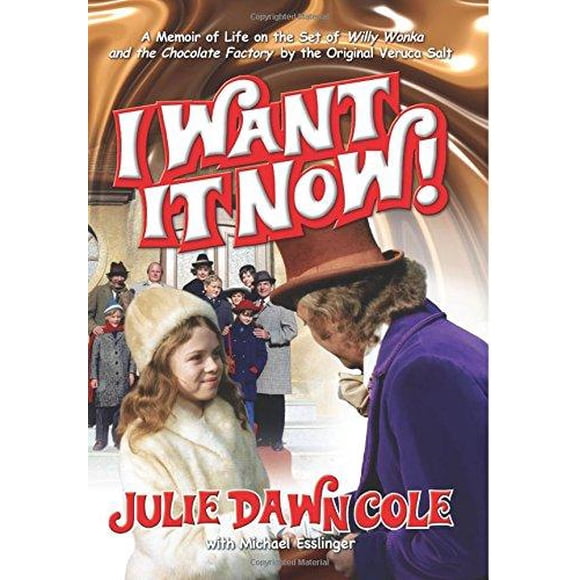 I Want It Now! a Memoir of Life on the Set of Willy Wonka and the Chocolate Factory
