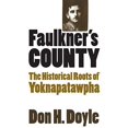 thumbnail image 1 of Faulkner's County: The Historical Roots of Yoknapatawpha (Fred W. Morrison Series in Southern Studies), 1 of 3