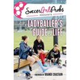 thumbnail image 1 of SoccerGrlProbs Presents: The Ladyballer's Guide to Life, 1 of 2