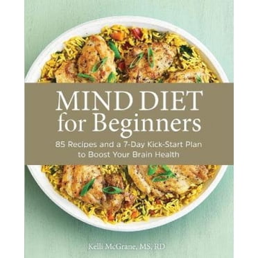 Régime Mind pour Débutants : 85 Recettes et un Plan Kickstart de 7 Jours pour Améliorer la Santé du Cerveau