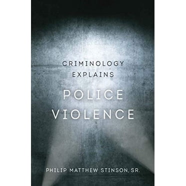 Criminology Explains Police Violence (Volume 1)