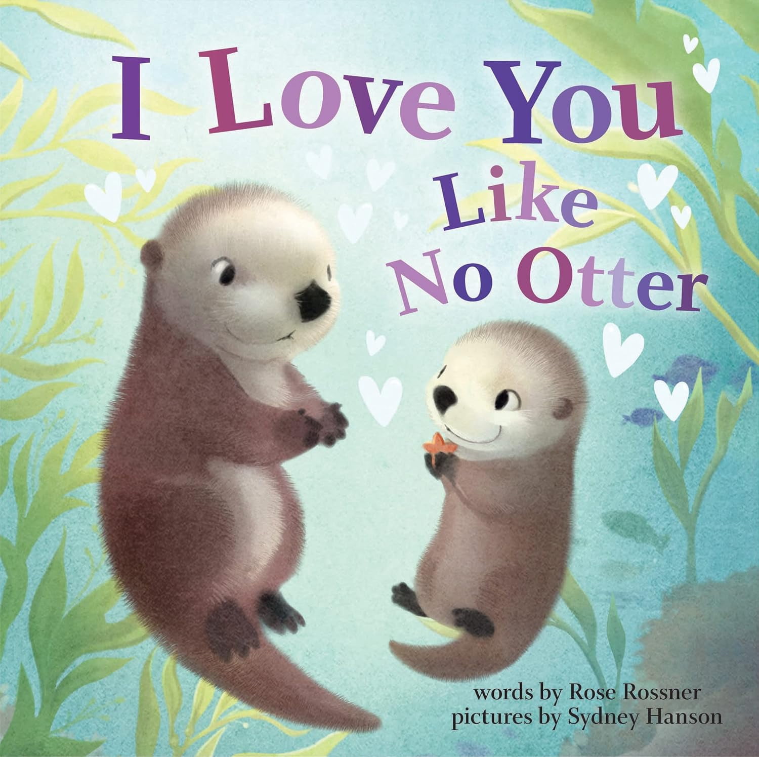 Storytime: I Love You Like No Otter By Cottage Door Press; Hanson, Sydney; Wren, Rosalee