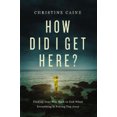 thumbnail image 1 of How Did I Get Here?: Finding Your Way Back to God When Everything is Pulling You Away, 1 of 1
