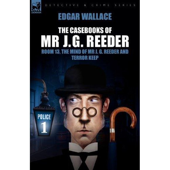 The Casebooks of Mr J. G. Reeder: Book 1-room 13, the Mind of Mr J. G. Reeder and Terror Keep