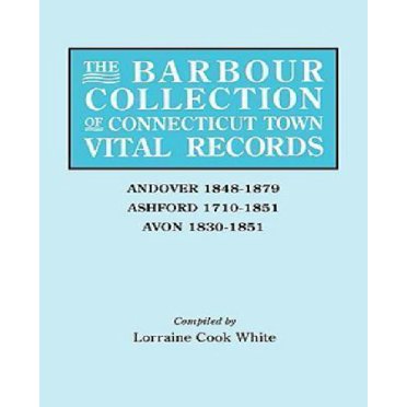 Barbour Collection of Connecticut Town Vital Records: Andover, 1848-1879; Ashford, 1710-1851; Avon, 1830-1851, Vol. 1