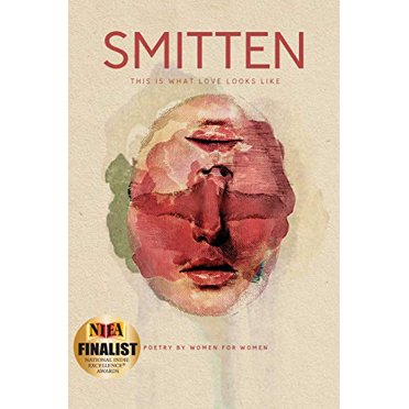 SMITTEN This Is What Love Looks Like: Poetry by Women for Women an Anthology