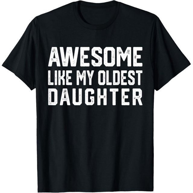 Awesome Like My Oldest Daughter | Funny Father Mom Dad Joke T-Shirt