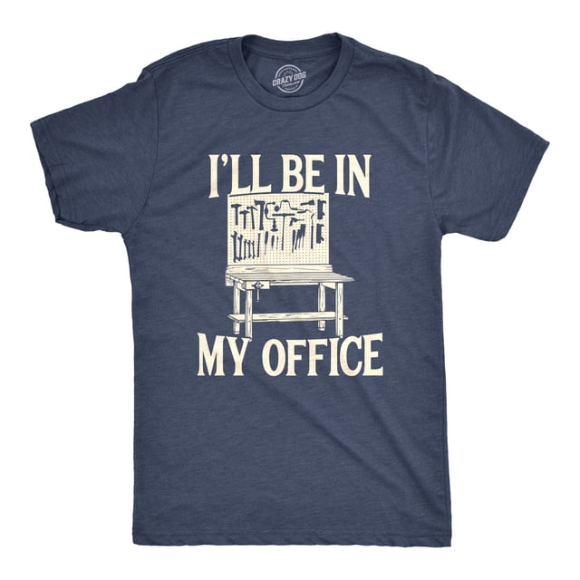 Mens Ill Be In My Office T Shirt Funny Tools Garage Shed Tee (Heather Navy) - L
