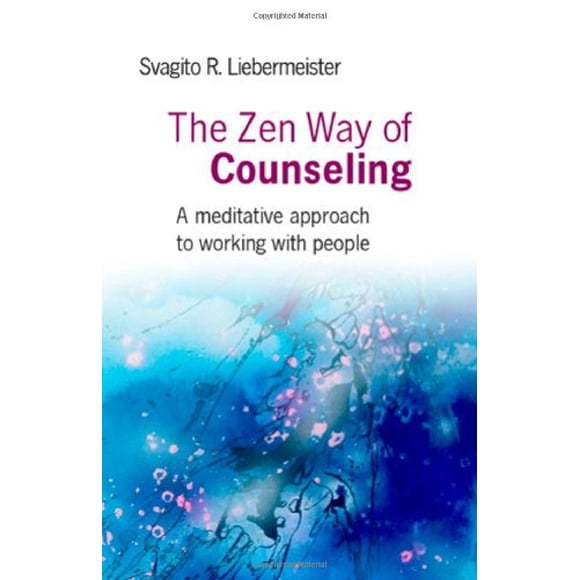 The Zen Way of Counseling: A Meditative Approach to Working with People