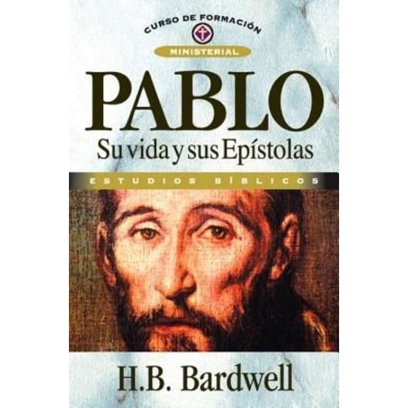 Pablo : Su Vida y Sus Epistolas