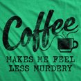 thumbnail image 2 of Mens Coffee Makes Me Feel Less Murdery T Shirt Funny Sarcastic Tee (Heather Green) - XXL, 2 of 3