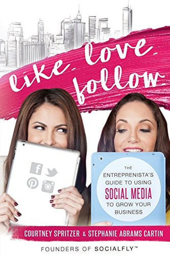 Like. Love. Follow.: Guide d'Entrepreneuriat pour Utiliser les Réseaux Sociaux pour Faire Pousser Votre Entreprise