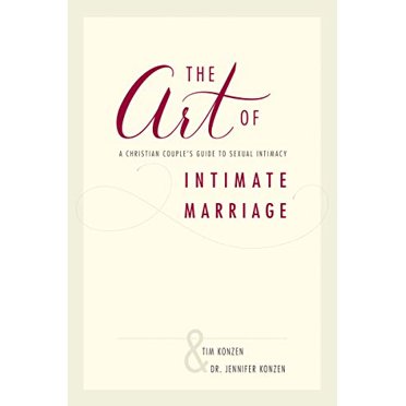 The Art of Intimate Marriage: A Christian Couple's Guide to Sexual Intimacy