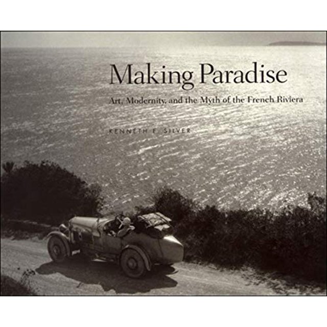 Making Paradise: Art, Modernity, and the Myth of the French Riviera