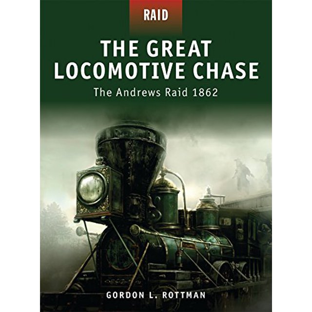 The Great Locomotive Chase: The Andrews Raid 1862