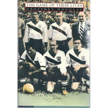 Le Jeu de Leurs Vies: l'Histoire Inconnue de la Coupe du Monde, les Plus Grands Débardeurs