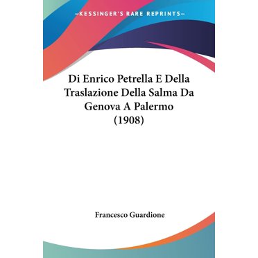 Di Enrico Petrella E Della Traslazione Della Salma Da Genova A Palermo (1908) (English and Italian Edition)