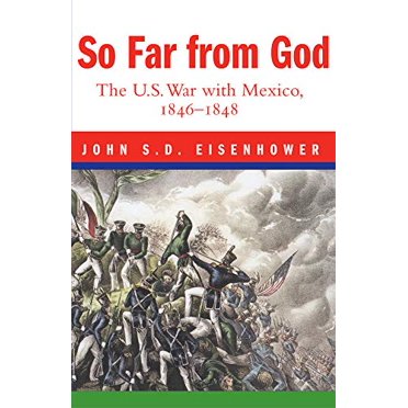 So Far From God: The U. S. War With Mexico, 18461848