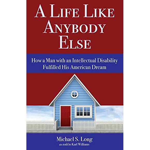 A Life Like Anybody Else: How a Man with an Intellectual Disability Fulfilled His American Dream
