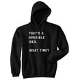 thumbnail image 1 of That's A Horrible Idea What Time Hoodie Funny Bad Decision Humorous Saying Top (Black) - S, 1 of 2