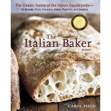 Le Boulanger Italien, Revisé: les Saveurs Classiques de la Campagne Italienne - Ses Pains, Pizza, Focaccia, Gâteaux, Pâtisseries et Biscuits