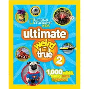 National Geographic Kids Ultimate Weird But True 2: 1,000 Wild & Wacky Facts & Photos!