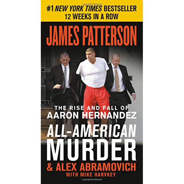 All-American Murder : The Rise and Fall of Aaron Hernandez, la Superstar Dont la Vie s'Est Finie dans la Rangée des Killers (James Patterson True Crime)