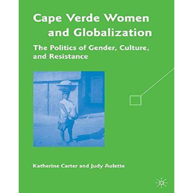Cape Verdean Femmes et Mondialisation: la Politique du Genre, de la Culture et de la Résistance