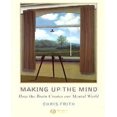 thumbnail image 1 of Making up the Mind : How the Brain Creates Our Mental World, 1 of 2