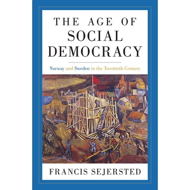 L'âge de la Social-Démocratie, Norvège et Suède au XXe Siècle