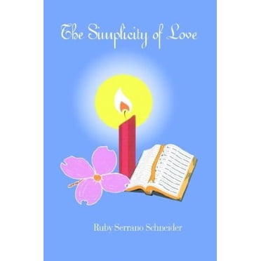 THE SIMPLICITY OF LOVE [Paperback] [May 05, 2003] Schneider, Ruby Serrano