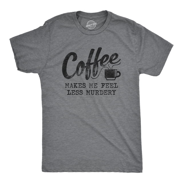 Mens Coffee Makes Me Feel Less Murdery T Shirt Funny Sarcastic Tee (Dark Heather Grey) - L