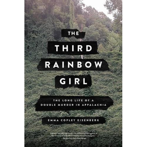 The Third Rainbow Girl The Long Life of a Double Murder in Appalachia