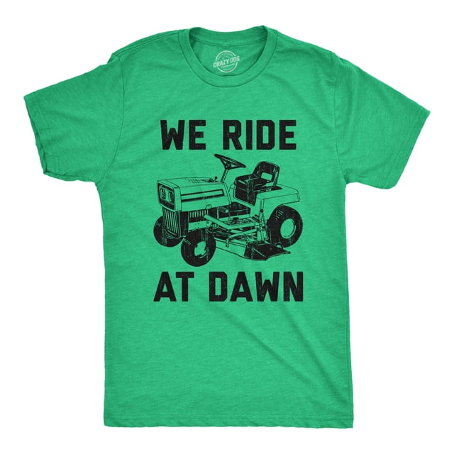 Mens We Ride At Dawn T Shirt Funny Sarcastic Lawn Mower Grass Cutting Joke Tee for Guys (Heather Green) - M