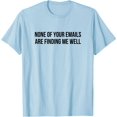 thumbnail image 1 of None Of Your Emails Are Finding Me Well T-Shirt - White - S, 1 of 2