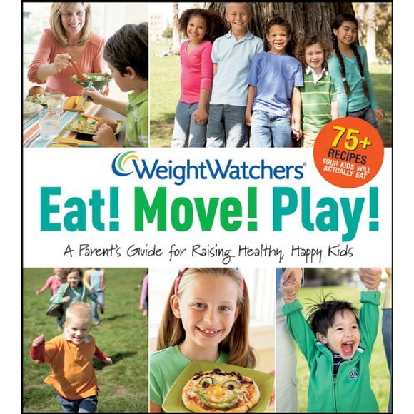 Eat! Move! Play!: A Parent's Guide for Raising Healthy, Happy Kids (Weight Watchers)