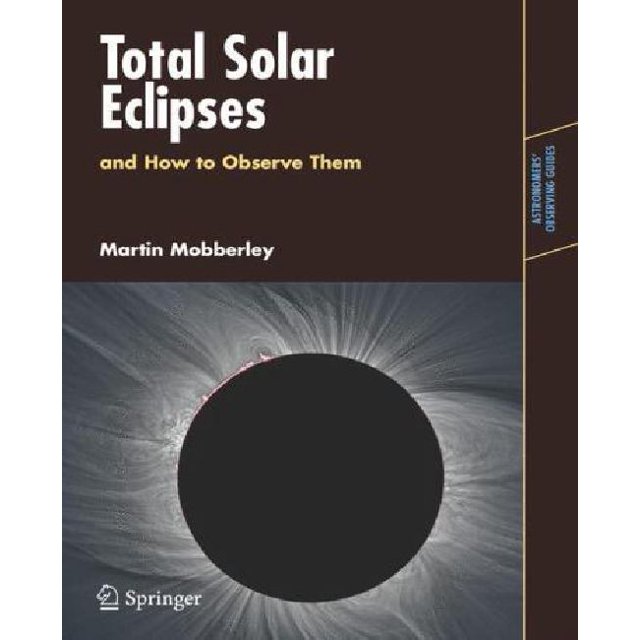 Total Solar Eclipses and How to Observe Them (Astronomers' Observing Guides)