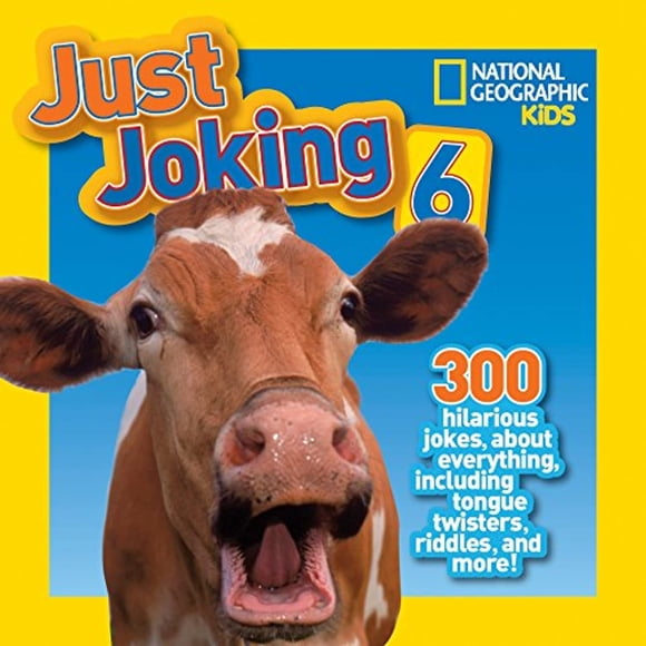 National Geographic Kids Just Joking 6: 300 Hilarious Jokes, about Everything, including Tongue Twisters, Riddles, and More!