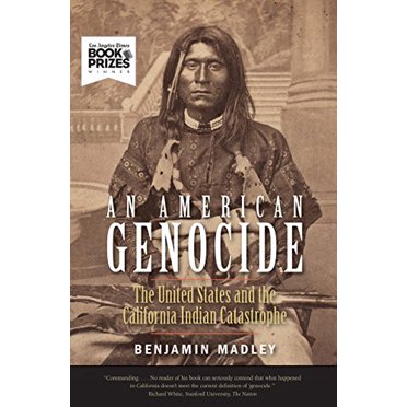 Un Génocide Américain, les États-Unis et la Catastrophe Indienne de Californie, 1846-1873 (la Série des Lamars dans l'Histoire Occidentale)
