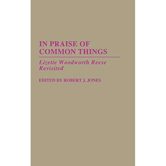 In Praise of Common Things: Lizette Woodworth Reese Revisited (Contributions in American Studies)