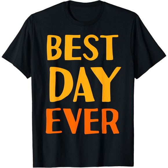 BEST DAY EVER Beautiful Sunny Fun Cool Experiences T-Shirt!