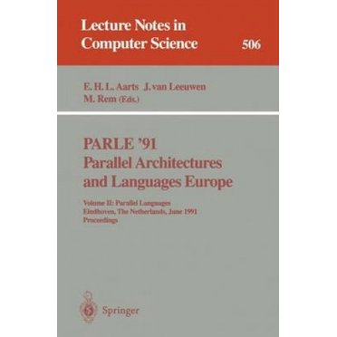 Parle '91, Architectures Parallèles et Langues Européennes: Langues Parallèles, Eindhoven, Pays-Bas, 10-13 juin 1991, Actes: v. 2 (Notes de Cours en Informatique / Notes de Cours en Artifi